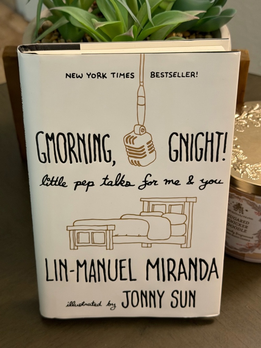 Gmorning, Gnight! Little Pep Talks For Me & You By: Lin-Manuel Miranda